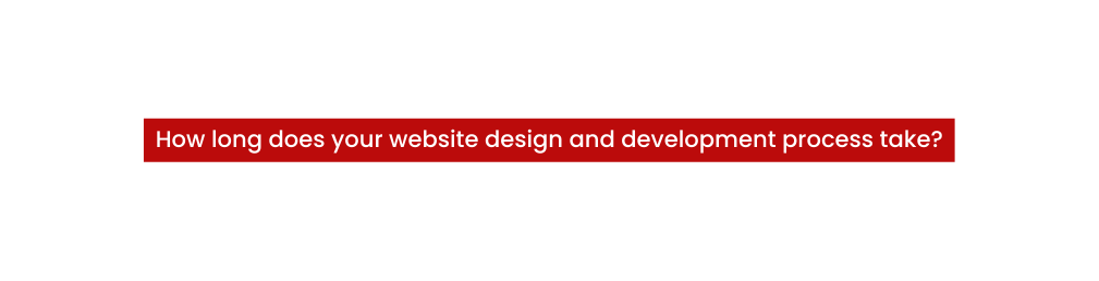 How long does your website design and development process take